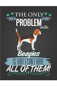 The Only Problem with Beagles Is