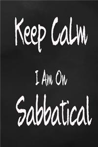 Keep Calm I Am On Sabbatical