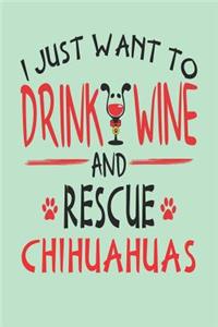 I Just Want to Drink Wine and Rescue Chihuahuas