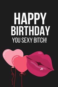 Happy Birthday You Sexy Bitch