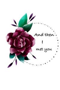 And then I met you
