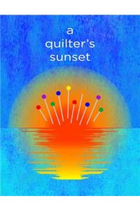 A Quilter's Sunset: 8.5x11 Funny Notebook for Your Favorite Quilter!