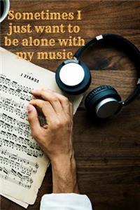 Sometimes I Just Want to Be Alone with My Music