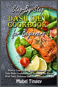Step-By-Step Dash Diet Cookbook for Beginners