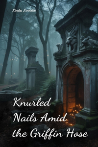 Knurled Nails Amid the Griffin Hose