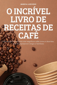 O Incrível Livro de Receitas de Café