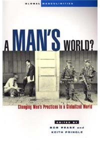 A Man's World?: Changing Men's Practices in a Globalized World