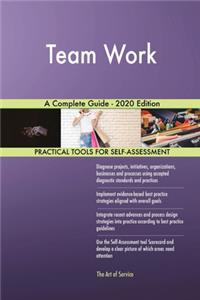 Team Work A Complete Guide - 2020 Edition