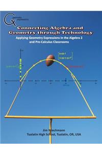 Connecting Algebra and Geometry through Technology: Applying Geonmetry Expressions in the Algebra 2 and Pre-Calculus Classrooms