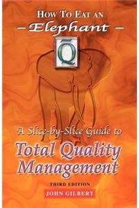 How to Eat an Elephant: A Slice-By-Slice Guide to Total Quality Management - Third Edition