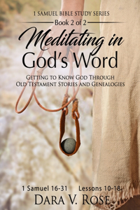 Meditating in God's Word 1 Samuel Bible Study Series - Book 2 of 2 - 1 Samuel 16-31 - Lessons 10-18