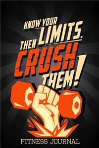 Know Your Limits Then Crush Them! Fitness Journal