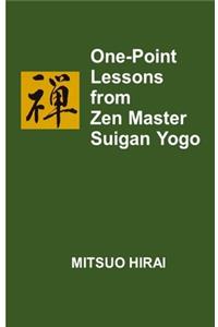 One-Point Lessons from Zen Master Suigan Yogo