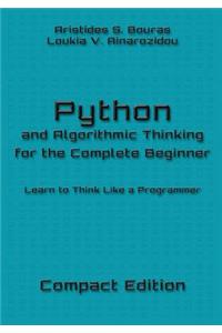 Python and Algorithmic Thinking for the Complete Beginner - Compact Edition: Learn to Think Like a Programmer