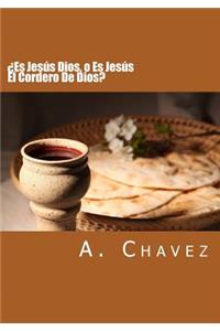 ¿Es Jesús Dios, o Es Jesús El Cordero De Dios?