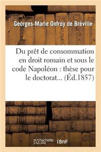 Du Prêt de Consommation En Droit Romain Et Sous Le Code Napoléon: Thèse Pour Le Doctorat...