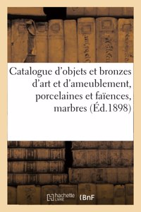 Catalogue d'Objets d'Art Et d'Ameublement, Porcelaines Et Faïences Anciennes, Bronzes d'Art