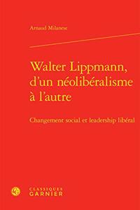 Walter Lippmann, d'Un Neoliberalisme a l'Autre