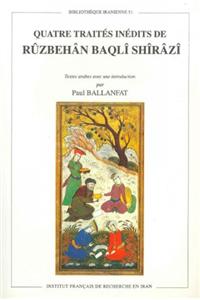 Quatre Traites Inedits de Ruzbehan Baqli Shirazi