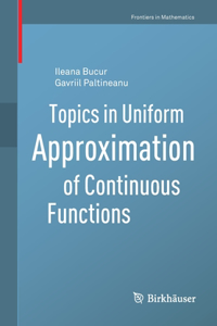 Topics in Uniform Approximation of Continuous Functions