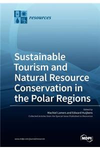 Sustainable Tourism and Natural Resource Conservation in the Polar Regions