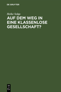 Auf Dem Weg in Eine Klassenlose Gesellschaft ?: Klassenlagen Und Mobilität Zwischen Generationen in Der DDR