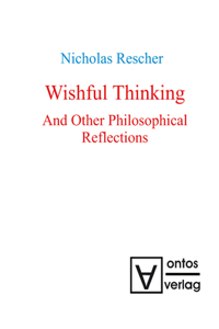 Wishful Thinking and Other Philosophical Reflections