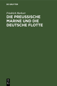 Die Preußische Marine Und Die Deutsche Flotte
