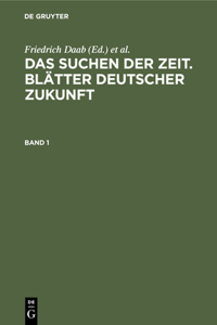 Das Suchen Der Zeit. Blätter Deutscher Zukunft. Band 1