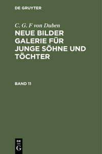 C. G. F Von Duben: Neue Bilder Galerie Für Junge Söhne Und Töchter. Band 11