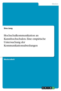 Hochschulkommunikation an Kunsthochschulen. Eine empirische Untersuchung der Kommunikationsabteilungen