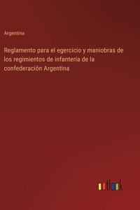 Reglamento para el egercicio y maniobras de los regimientos de infantería de la confederación Argentina