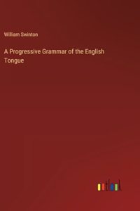 Progressive Grammar of the English Tongue