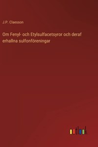 Om Fenyl- och Etylsulfacetsyror och deraf erhallna sulfonföreningar
