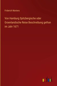 Von Hamburg Spitzbergische oder Groenlandische Reise Beschreibung gethan im Jahr 1671