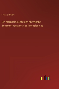 morphologische und chemische Zusammensetzung des Protoplasmas