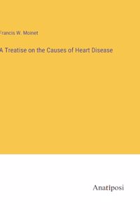 Treatise on the Causes of Heart Disease