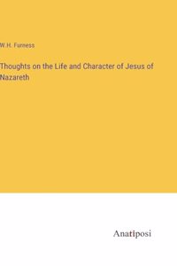 Thoughts on the Life and Character of Jesus of Nazareth