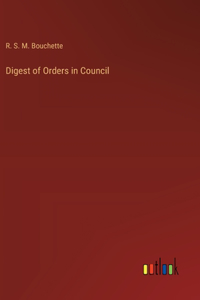 Digest of Orders in Council