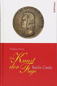 Die Kunst Der Fuge: Bachs Credo