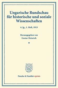 Ungarische Rundschau Fur Historische Und Soziale Wissenschaften: Unter Mitwirkung Von Viktor Concha / Friedrich Riedl / Ludwig Von Thalloczy Hrsg. Von Gustav Heinrich. 4. Jg., 1. Heft, 1915