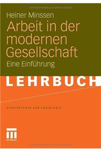 Arbeit in Der Modernen Gesellschaft: Eine EinfÃ¼hrung