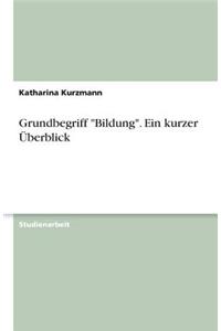 Grundbegriff Bildung. Ein kurzer Überblick