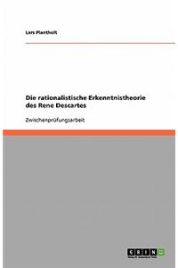 Die rationalistische Erkenntnistheorie des Rene Descartes