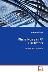 Phase Noise in RF Oscillators Models and Analysis