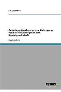 Gestaltungsüberlegungen zur Einbringung von Betriebsvermögen in eine Kapitalgesellschaft