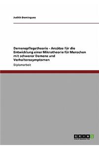 Demenzpflegetheorie - Ansätze für die Entwicklung einer Mikrotheorie für Menschen mit schwerer Demenz und Verhaltenssymptomen