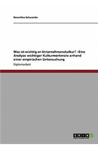 Was ist wichtig an Unternehmenskultur? - Eine Analyse wichtiger Kulturmerkmale anhand einer empirischen Untersuchung