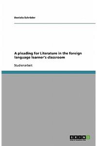 A pleading for Literature in the foreign language learner's classroom