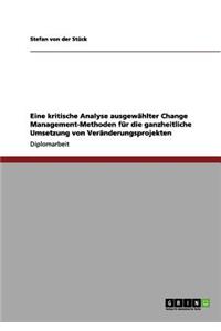 Eine kritische Analyse ausgewählter Change Management-Methoden für die ganzheitliche Umsetzung von Veränderungsprojekten